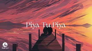 Piya Tu Piya - lyrics (Slowed-Reverb) | Arijit Singh | Bright Soul | Latest Lofi