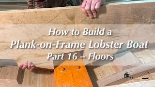 How to Build a Wooden Plank-on-Frame Lobster Boat, Pt 16 Floors | Boat videos from Off Center Harbor