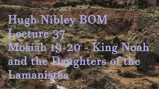 Hugh Nibley Book of Mormon Lecture 037 - Mosiah 19-20 King Noah and the Daughters of the Lamanites