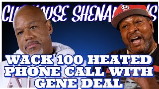 WACK 100 HEATED PHONE CALL WITH GENE DEAL