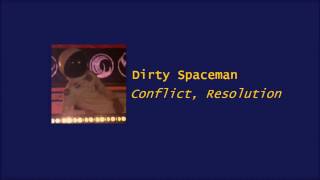 Dirty Spaceman - Conflict, Resolution