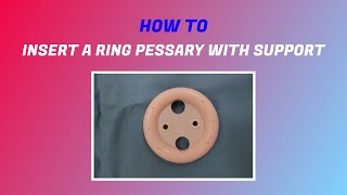 How to insert a ring pessary with support