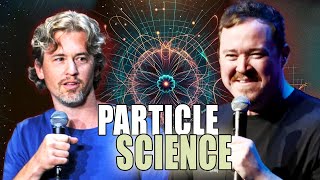 It's all just particle science - Matt & Shane Gillis