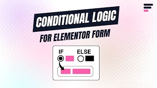 How to Apply Conditional Logic to Elementor Forms: Step-by-step Guide