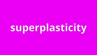 what is the meaning of superplasticity.