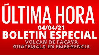 EN VIVO, BOLETIN ESPECIAL DE NOCHE VOLCAN DE PACAYA, GUATEMALA EN EMERGENCIA NACIONAL [04/04/2021]