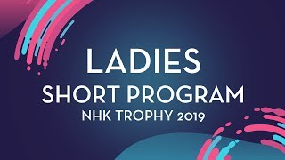 Ladies Short Program | NHK Trophy 2019 | #GPFigure