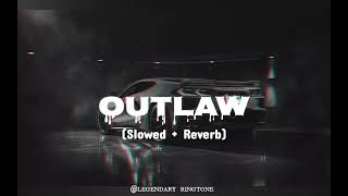 Outlaw | (Sidhu Moosewala) | Slowed and Reverbed | Bass Boosted