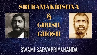 Girish Chandra Ghosh & Sri Ramakrishna | Swami Sarvapriyananda