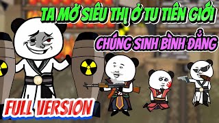 FULL | Ta Mở Siêu Thị Ở Tu Tiên Giới, Chúng Sinh Bình Đẳng