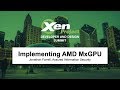 Implementing AMD MxGPU - Jonathan Farrell, Assured Information Security