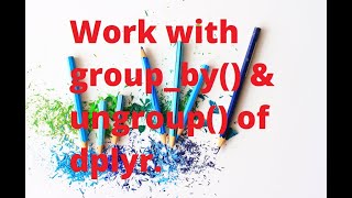 How to use Group By and Ungroup function of dplyr package in R?