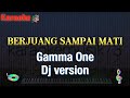 BERJUANG SAMPAI MATI - GAMMA ONE - KARAOKE - DJ VERSION