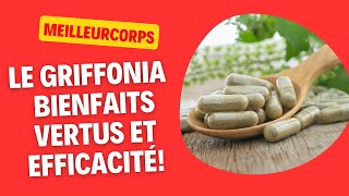 LE GRIFFONIA : BIENFAITS, VERTUS, EFFETS ET EFFICACITÉ!