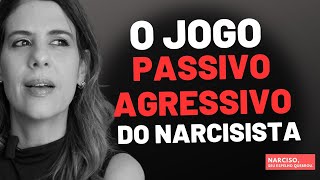 O JOGO PASSIVO-AGRESSIVO DO NARCISISTA