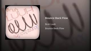 Bruh Luuh - “Bounce Back Flow” prod. by: odarque hunnett