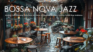 Morning Cafe ☕ Relaxing Bossa Nova Jazz Music for Studying, Working | Outdoor Co