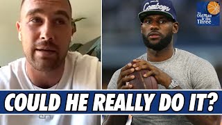 Travis Kelce On If He ACTUALLY Thinks LeBron James Could Play Tight End In The NFL | JJ Redick