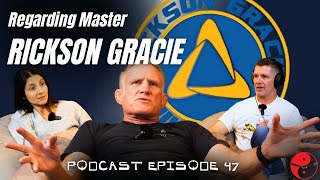 Regarding Master Rickson Gracie | Episode 47