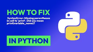 How to fix SyntaxError: Missing parentheses in call to 'print'. Did you mean... in Python