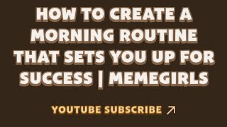 How to Create a Morning Routine That Sets You Up for Success | MemeGirls | Memefi New Video Code