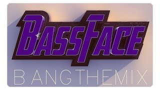BASSFACE #1 | BangTheMix
