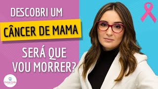 Descobri um câncer de mama será que vou morrer?