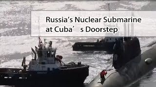 Kazan's Bold Move: Russia's Nuclear Submarine at Cuba’s Doorstep