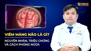 Bệnh viêm màng não: Dấu hiệu, nguyên nhân, biến chứng và phòng ngừa | BS. Nguyễn Minh Luân | VNVC