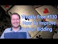 How To Improve Your Bidding - Weekly Free #130 - Bridge Commentary