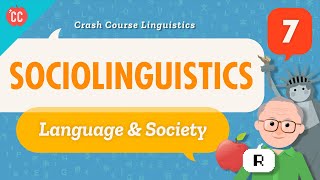 Sociolinguistics: Crash Course Linguistics #7