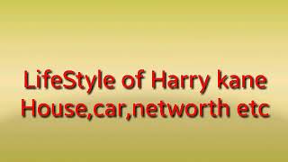 Lifestyle of harry kane,house,networth etc