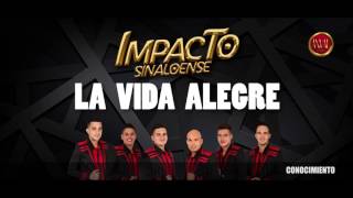 Impacto Sinaloense - La Vida Alegre  [LYRICS]