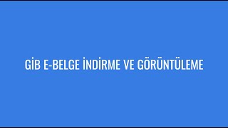 GİB e-Belge İndirme ve Görüntüleme Eğitimi