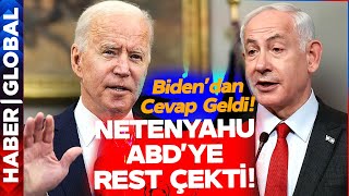Netanyahu ABD'ye Resti Çekti! Biden'dan Cevap Gecikmedi!
