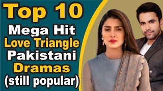 Top 10 Mega Hit Love Triangle Pakistani Dramas (still popular) || Pak Drama TV