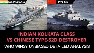 INDIAN KOLKATA CLASS  VS CHINESE TYPE-52D DESTROYERS: WHO WINS? UNBIASED DETAILED  ANALYSIS