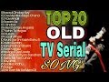 TOP 20 OLD INDIAN TV SERIAL SONG