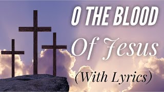 O the Blood of Jesus (with lyrics) - BEAUTIFUL Easter Hymn