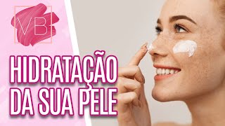 Importância da HIDRATAÇÃO para sua PELE - Você Bonita (18/10/23)