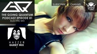 GQ Podcast - Electro Mix \u0026 HAEZER Guest Mix [Ep.81]