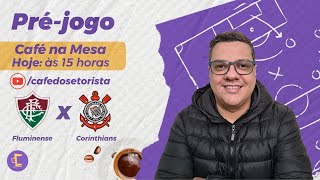 Pré-jogo/Café na Mesa: Fluminense x Corinthians pela 7ª Campeonato Brasileiro