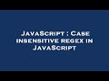 JavaScript : Case insensitive regex in JavaScript