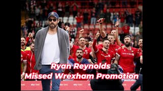 Ryan Reynolds and Rob McElhenney. Why they missed Wrexham FC Promotion.