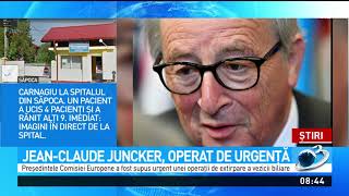 Jean-Claude Juncker, preşedintele în exerciţiu al Comisiei Europene, a fost operat de urgenţă