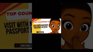 TOP COUNTRIES TO VISIT WITH NIGERIAN PASSPORT IN 2025!