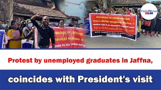 Protest by unemployed graduates in Jaffna, coincides with President's visit