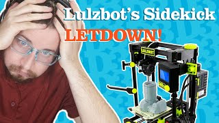 Lulzbot Sidekick - Lackluster or Likable??