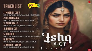 ISHQ DI EP | Jazzy B | Bunty Bains | Satti khokhewalia | Prabh Bains | Jashan Inder | Chet Singh