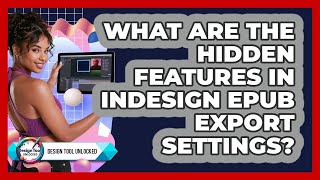 What Are The Hidden Features In InDesign EPUB Export Settings? - Design Tool Unlocked